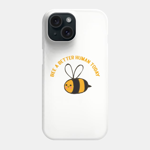 bee a better human today Phone Case by YaiVargas