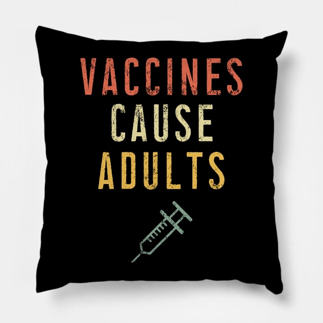 Vaccines Cause Adults T-Shirt - Vintage Pro Vaccination Tee for Men Women Kids Pillow by Ilyashop