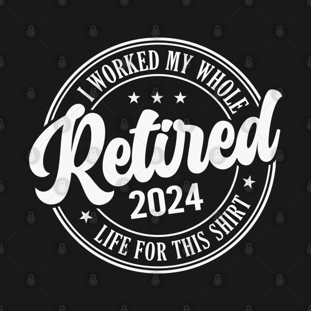 Retired I Worked My Whole Life For This Shirt by Evolve Elegance