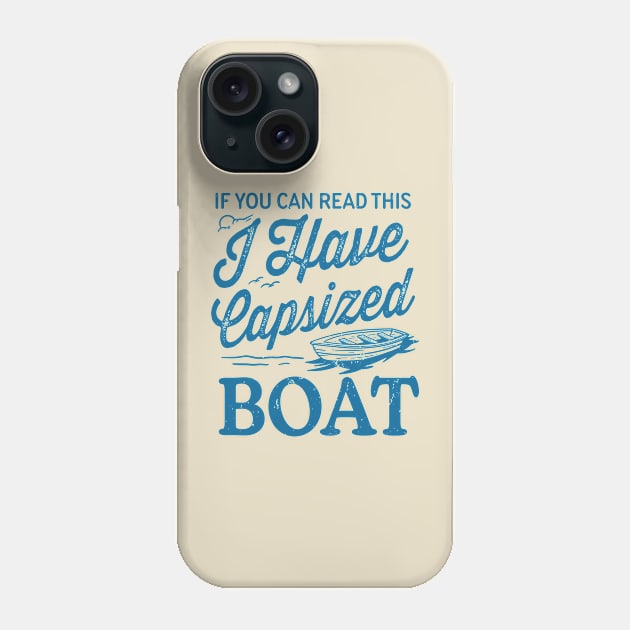 If You Can Read This I Have Capsized Boat Phone Case by TheDesignDepot