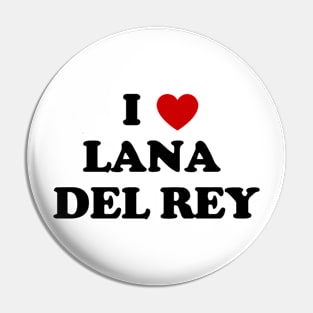 I LOVE LANA DEL REY Pin