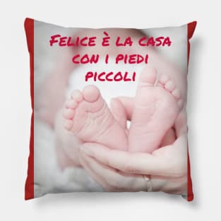 Felice è la casa con i piedi piccoli Pillow