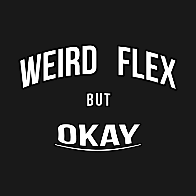 Weird Flex But Okay by FutureGadgetsToday