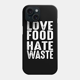 Love Food Hate Waste World Earth Water Arbor Day Phone Case