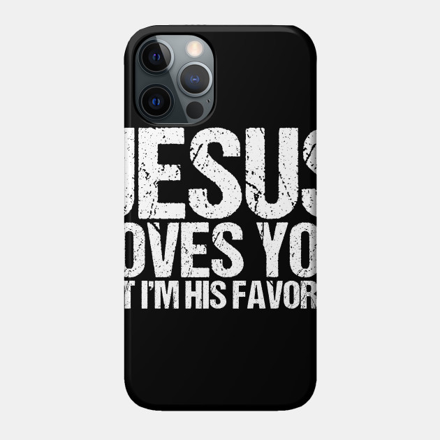 Jesus Loves You But I'm His Favorite - Jesus - Phone Case