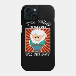 Sarcastic Old Man I'm Old I'm Allowed To Be Fat Phone Case