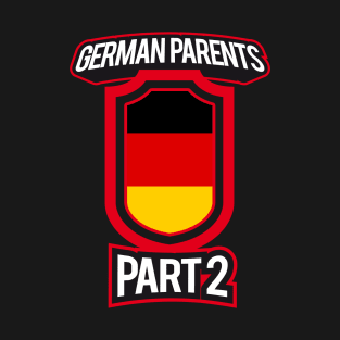 Proud of Parenting Skills German Parents Part 2 Funny T-Shirt