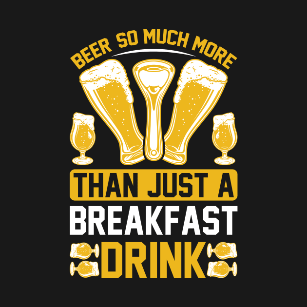 Beer So Much More Than A Breakfast Drink T Shirt For Women Men by Pretr=ty