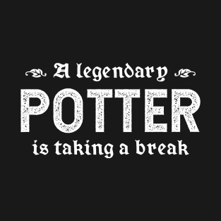 A Legendary Potter Is Taking A Break T-Shirt