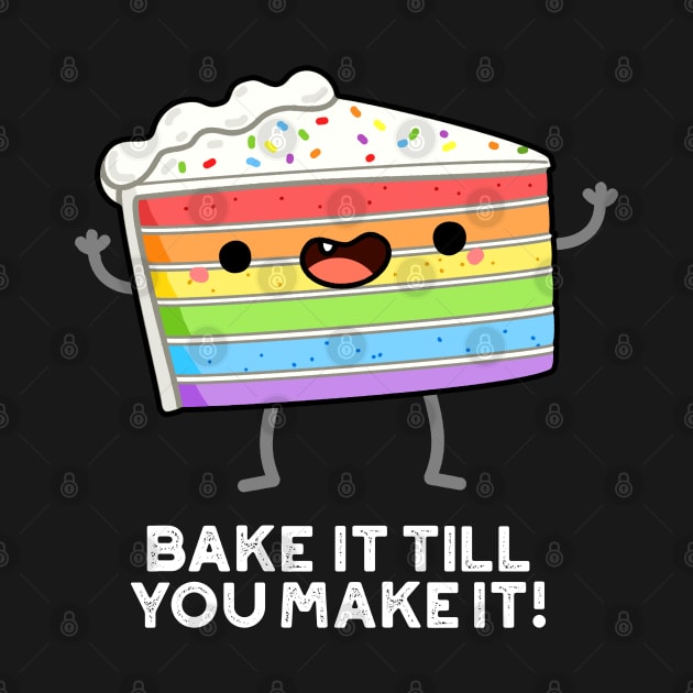 Bake It Till YOU Make It Cute Baking Pun by punnybone