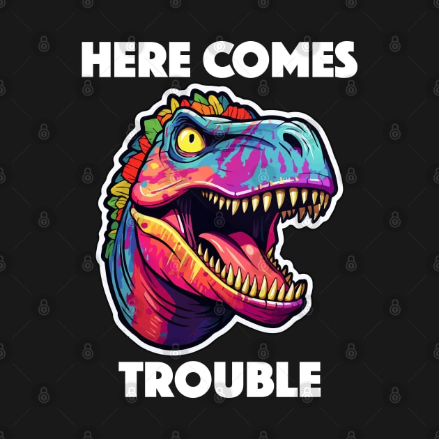 Colorful Dinosaur - Here Comes Trouble (White Lettering) by VelvetRoom