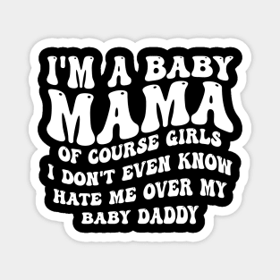 i'm a baby mama of course girls i don't even know hate me over my baby daddy Magnet