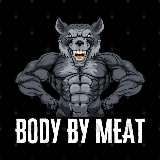 BODY BY MEAT CARNIVORE DIET WOLF FITNESS GYM BODYBUILDING MEAT LOVER Design by CarnivoreMerch