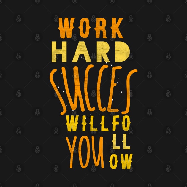 Work Hard Succes will follow you by FIFTY CLOTH