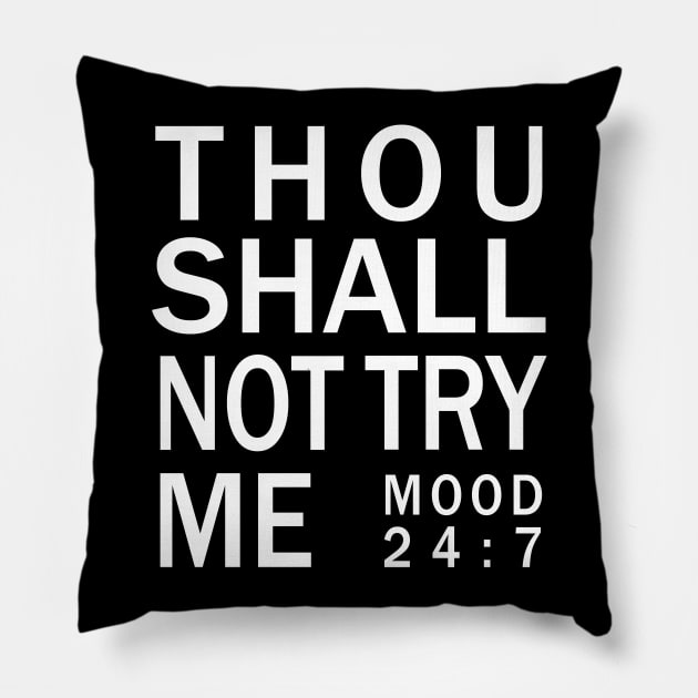 Thou shall not try me mood 24:7 - Bad Mood Tshirt Pillow by CMDesign