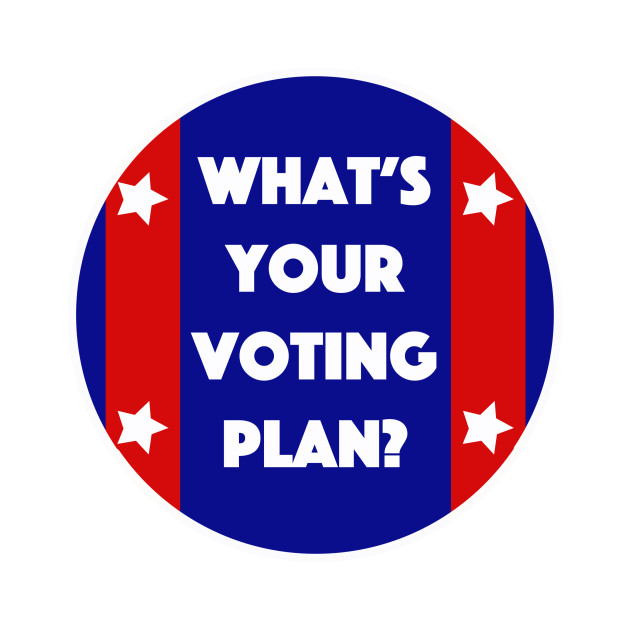 What's Your Voting Plan? by Tess Salazar Espinoza