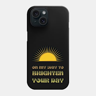 On My Way To Brighten Your Day Phone Case