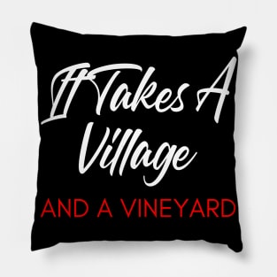 It Takes A Village And A Vineyard. Funny Wine Lover Quote. White and Red Pillow