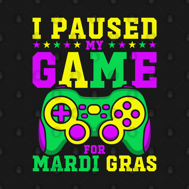 I Paused My Game For Mardi Gras Funny Video Game Mardi Gras by Atelier Djeka