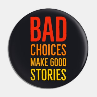 Bad Choices Make Good Stories Pin