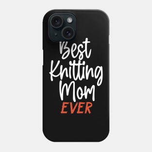 Best Knitting Mom Ever Phone Case