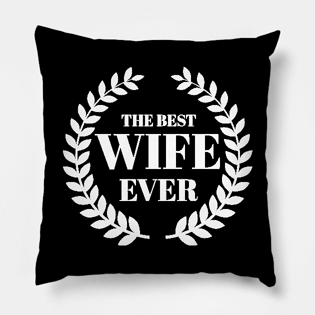 THE BEST WIFE EVER Pillow by Bhagila