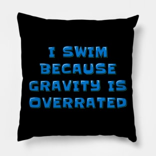 Swimmer Quote I Swim Because Gravity is Overrated Pillow