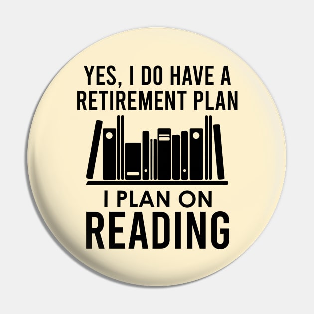 Yes I Do Have A Retirement Plan Reading Pin by kmcollectible