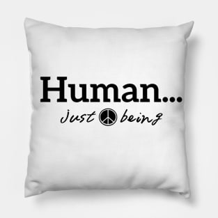 Human...just being in peace with black letters Pillow