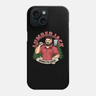 Lumberjack Born To Chop Phone Case