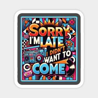 Sorry I'm late, I didn't want to come, Retro Reluctance Magnet