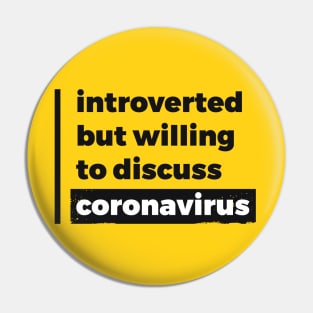 Introverted but willing to discuss coronavirus (Pure Black Design) Pin