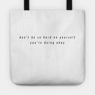 don't be so hard on yourself you're doing okay Tote