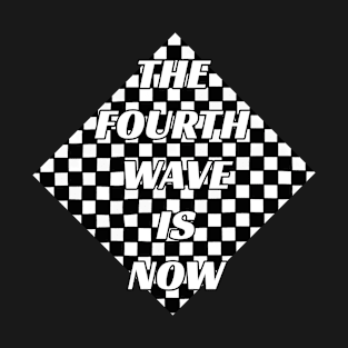 The Fourth Wave is Now T-Shirt