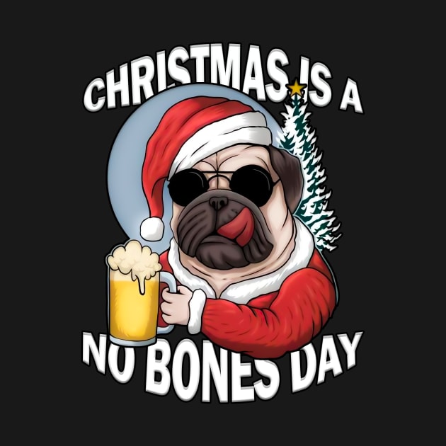 Christmas is a no bones day funny pug dog by WhatsDax