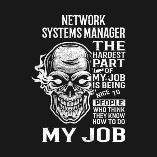 Network Systems Manager T Shirt - The Hardest Part Gift Item Tee T-Shirt