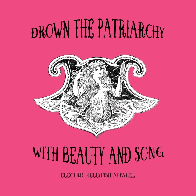 Drown the Patriarchy by Electric Jellyfish