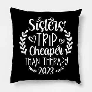 Sisters Trip Cheaper Than Therapy 2023 Pillow