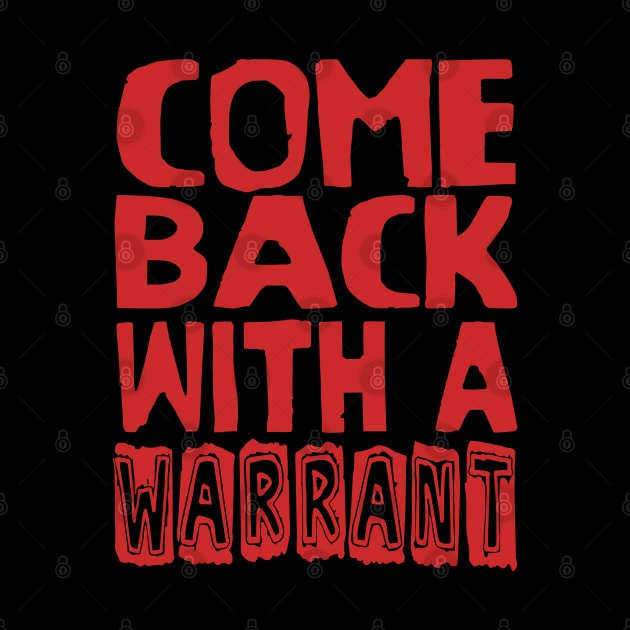 Come Back With A Warrant - Oddly Specific Meme by SpaceDogLaika