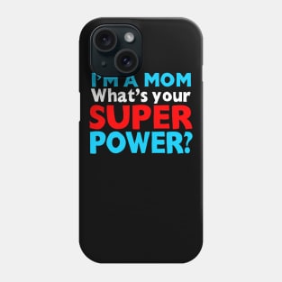 I'm A Mom, What's Your Superpower? Phone Case