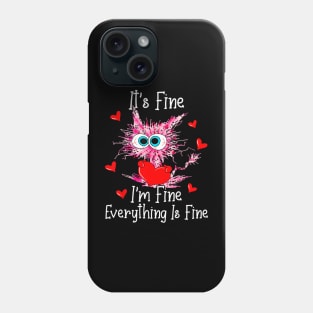 Its Fine Im Fine Everything Is Fine Funny Cat Valentines Day Phone Case