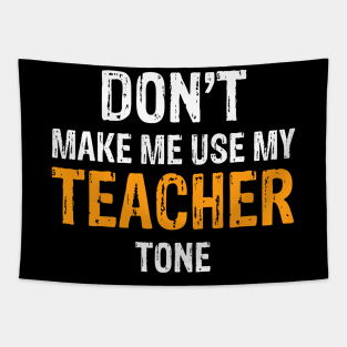 Don't Make Me Use My Teacher Tone Tapestry