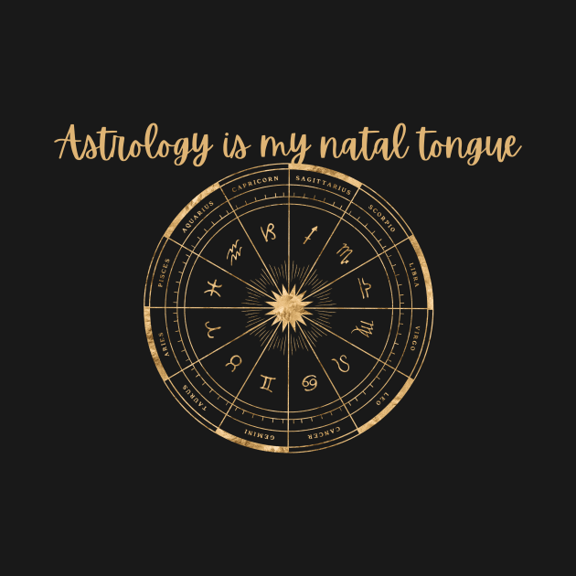 Astrology is my Natal Tongue by Empress of the Night’s Light LLC