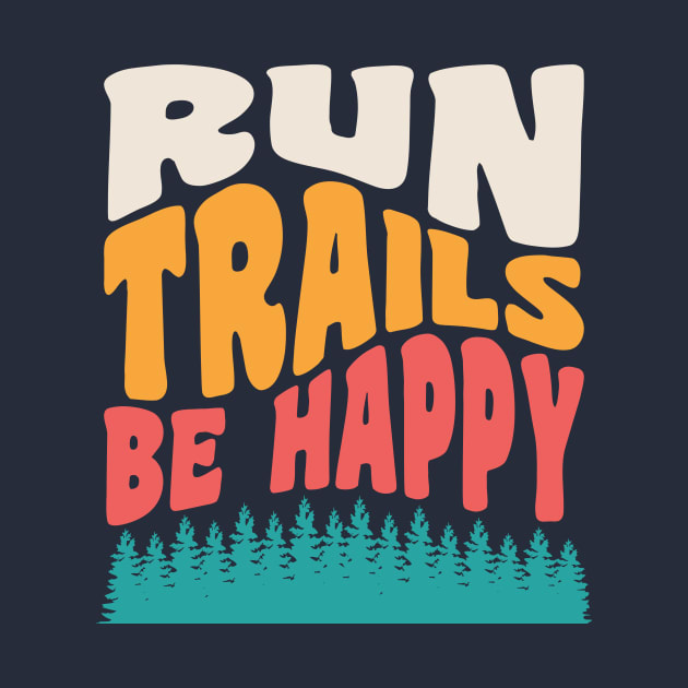 Trail Running Run Trails Be Happy Trail and Ultra Running Trail