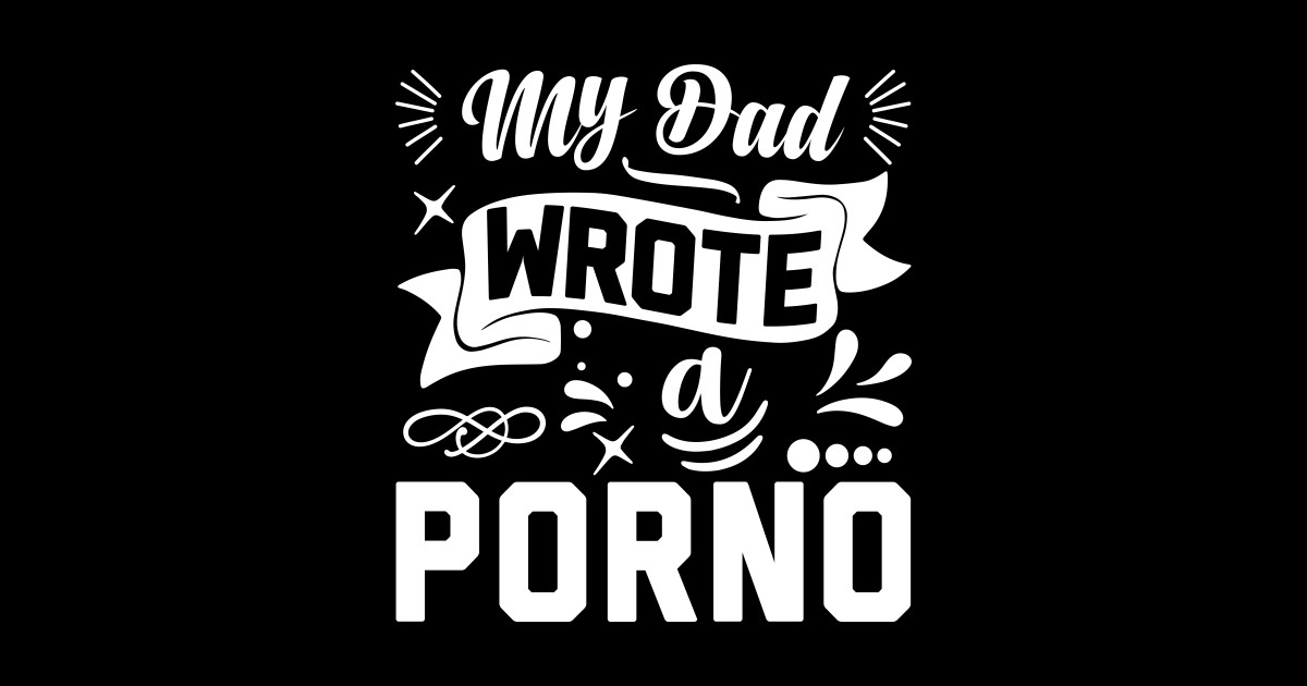 My Dad Wrote A Porno Porno Sticker Teepublic