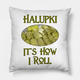 Halupki - It's How I Roll Pillow