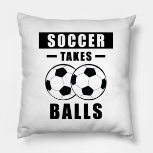 Soccer Takes Balls - Funny Pillow