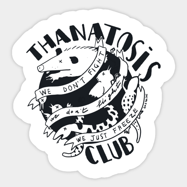 Thanatosis Club - we don't fight we don't fligh we just freeze