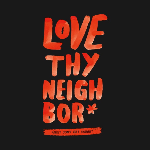 Love Thy Neighbor by locartindia