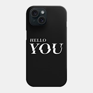 Hello You  |  You Phone Case